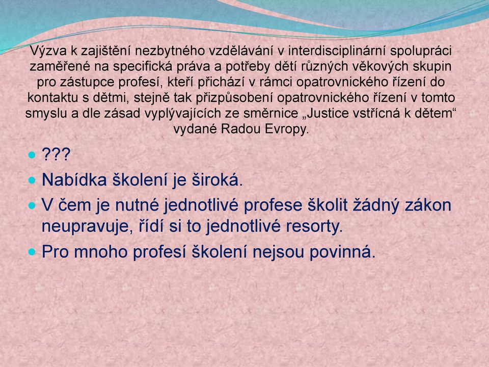 řízení v tomto smyslu a dle zásad vyplývajících ze směrnice Justice vstřícná k dětem vydané Radou Evropy.??? Nabídka školení je široká.