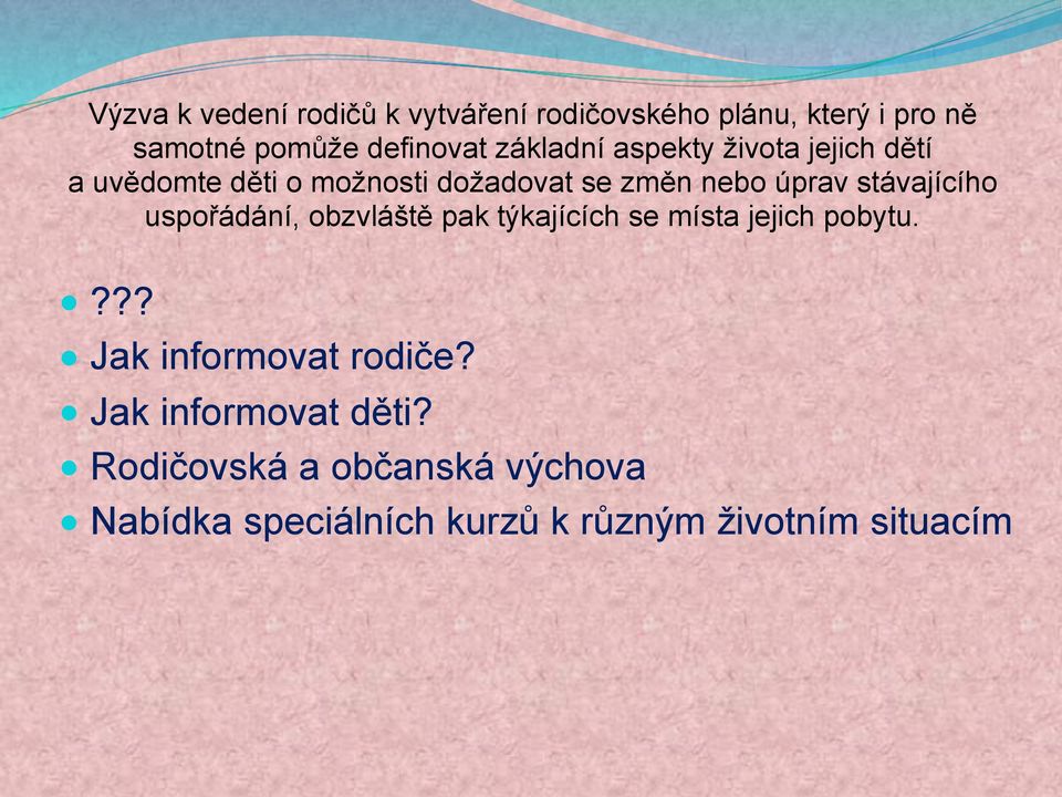 stávajícího uspořádání, obzvláště pak týkajících se místa jejich pobytu.??? Jak informovat rodiče?