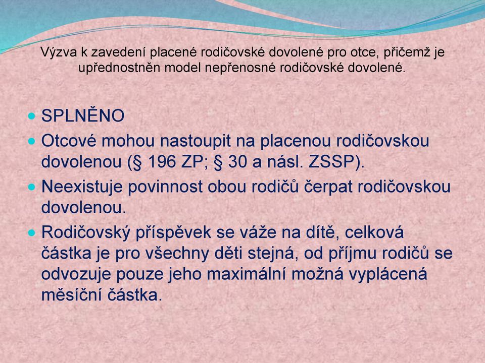 Neexistuje povinnost obou rodičů čerpat rodičovskou dovolenou.