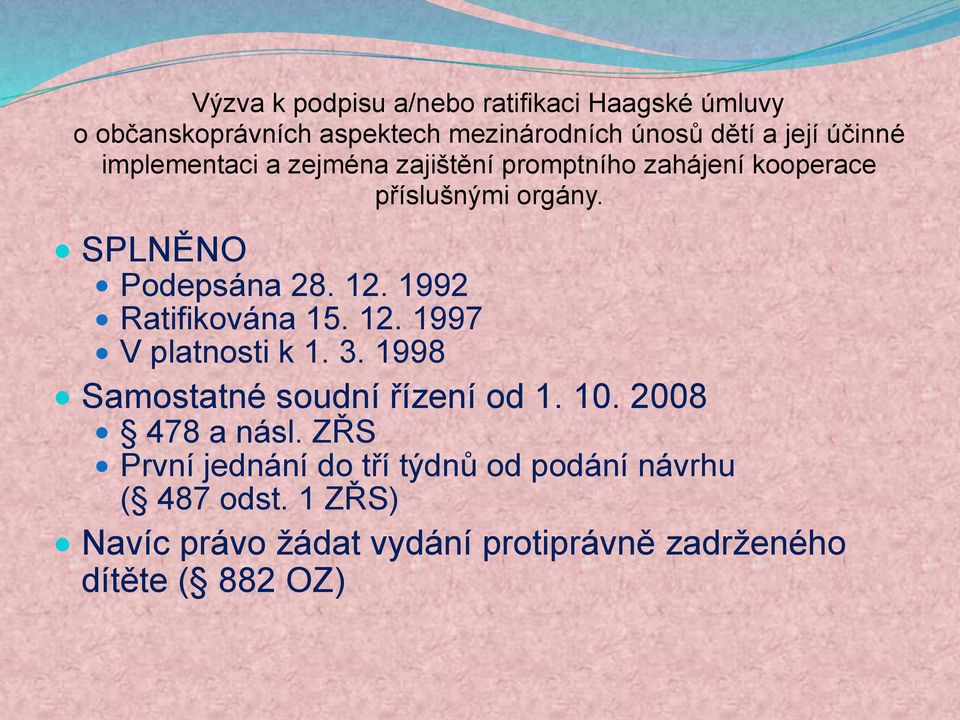 1992 Ratifikována 15. 12. 1997 V platnosti k 1. 3. 1998 Samostatné soudní řízení od 1. 10. 2008 478 a násl.