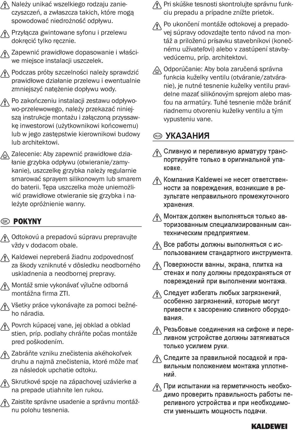 Po zakończeniu instalacji zestawu odpływowo-przelewowego, należy przekazać niniejszą instrukcje montażu i załączoną przyssawkę inwestorowi (użytkownikowi końcowemu) lub w jego zastępstwie