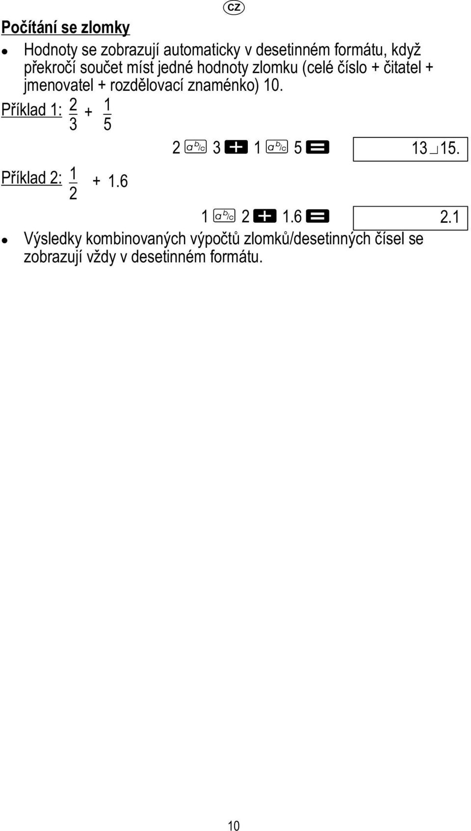 znaménko) 10. Příklad 1: 2 + 1 3 5 2 3 1 5 1315. Příklad 2: 1 + 1.6 2 