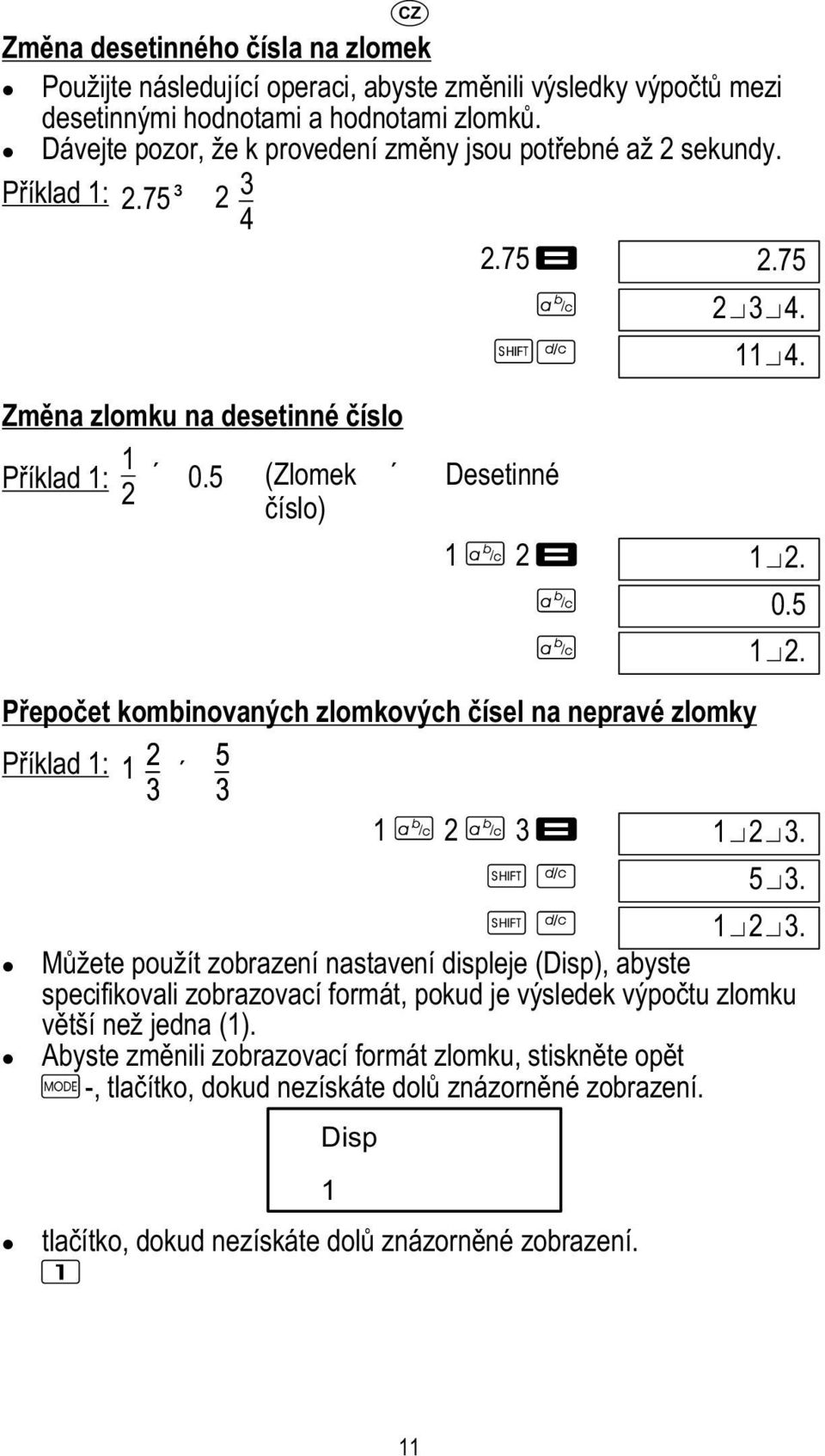 0.5 12. Přepočet kombinovaných zlomkových čísel na nepravé zlomky Příklad 1: 1 2 5 3 3 1 2 3 123.