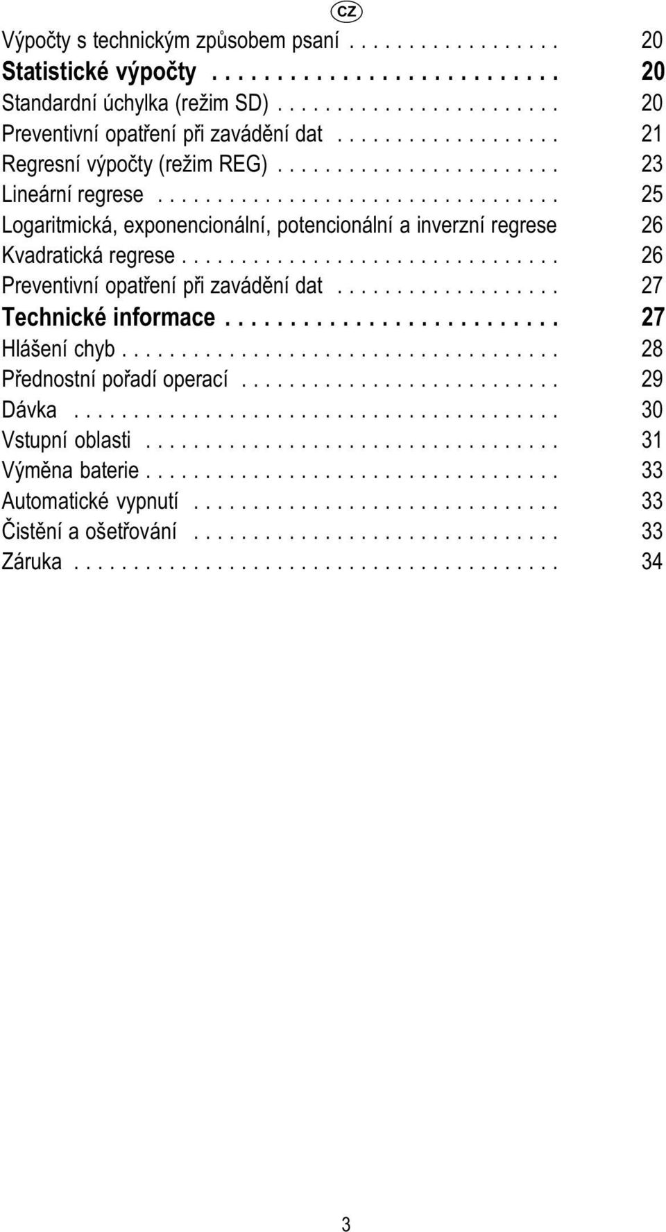 .. 25 Logaritmická, exponencionální, potencionální a inverzní regrese 26 Kvadratická regrese... 26 Preventivní opatření při zavádění dat.