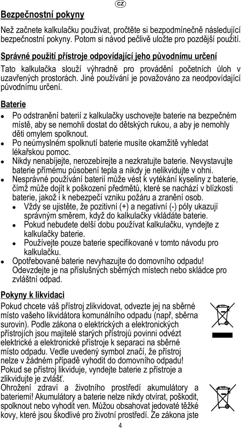 Jiné používání je považováno za neodpovídající původnímu určení.