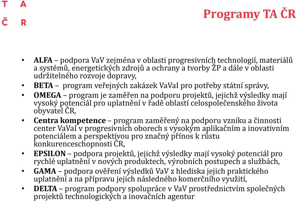 obyvatel ČR, Centra kompetence program zaměřený na podporu vzniku a činnosti center VaVaI v progresivních oborech s vysokým aplikačním a inovativním potenciálem a perspektivou pro značný přínos k