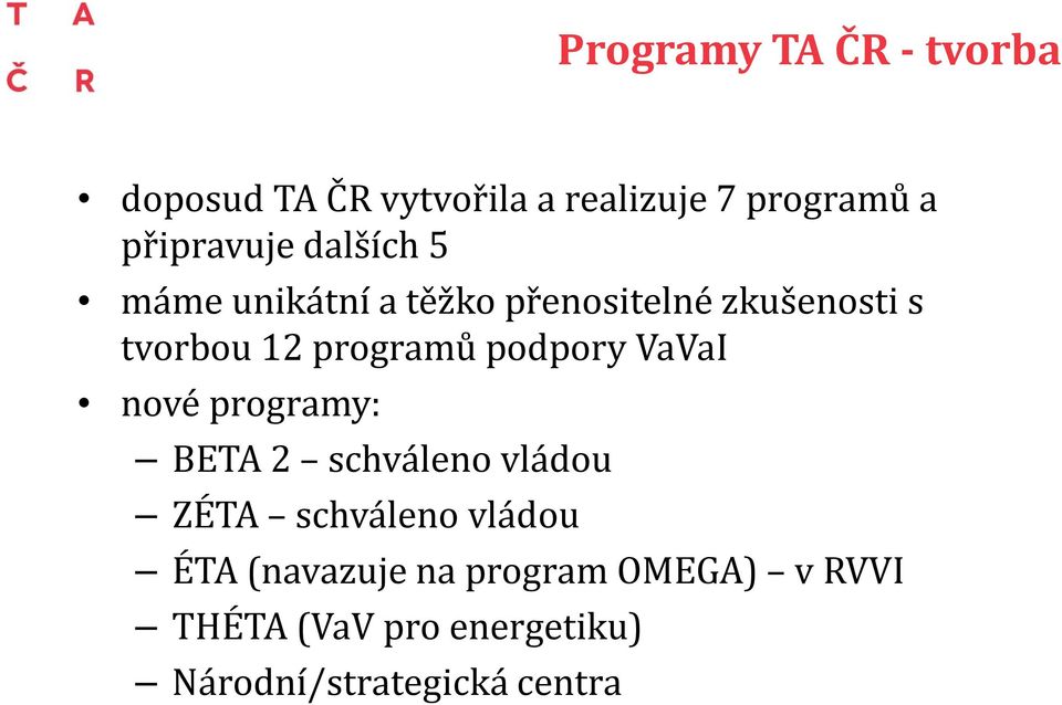 programů podpory VaVaI nové programy: BETA 2 schváleno vládou ZÉTA schváleno