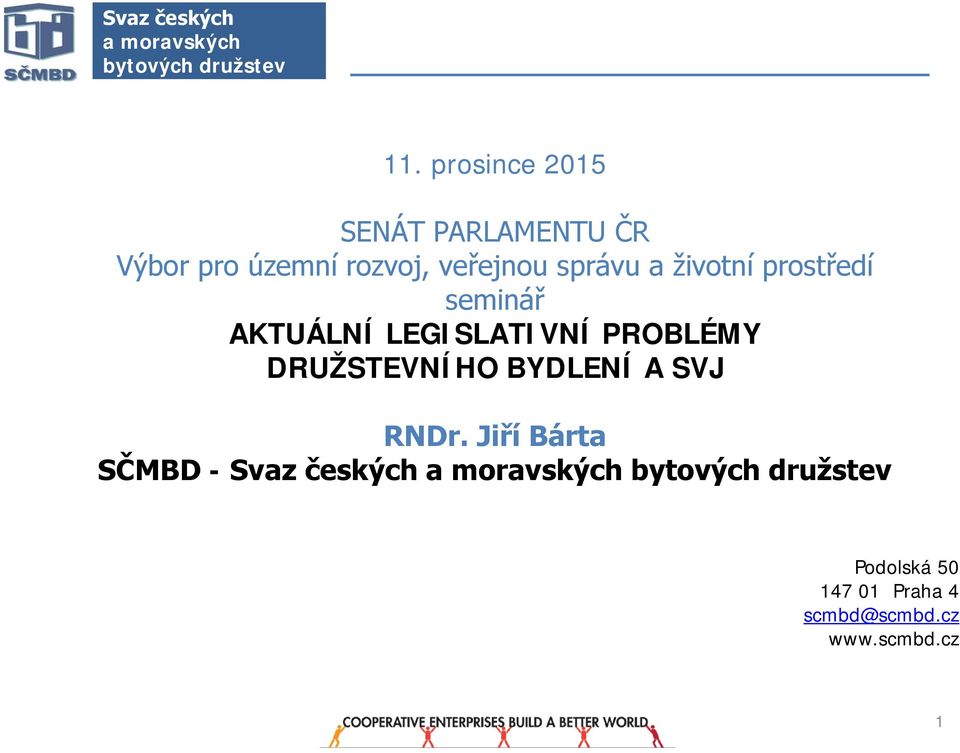 životní prostředí seminář AKTUÁLNÍ LEGISLATIVNÍ PROBLÉMY DRUŽSTEVNÍHO BYDLENÍ A SVJ