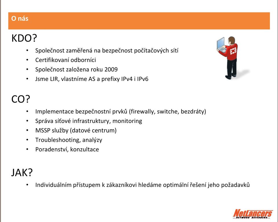 Jsme LIR, vlastníme AS a prefixy IPv4 i IPv6 Implementace bezpečnostní prvků (firewally, switche, bezdráty)