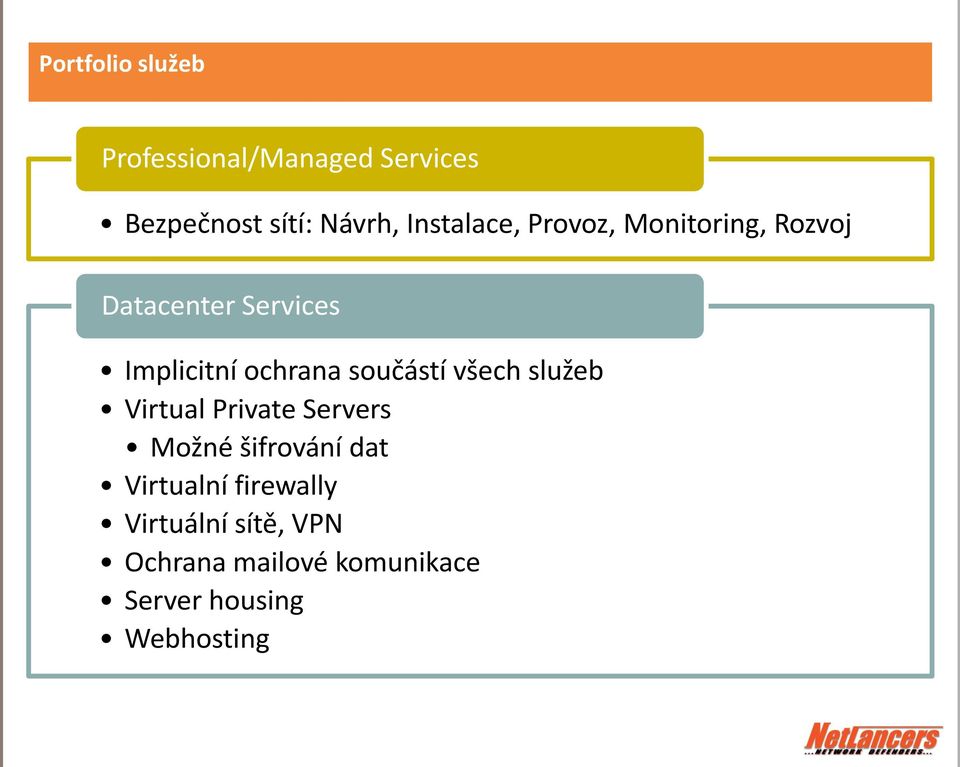 součástí všech služeb Virtual Private Servers Možné šifrování dat Virtualní
