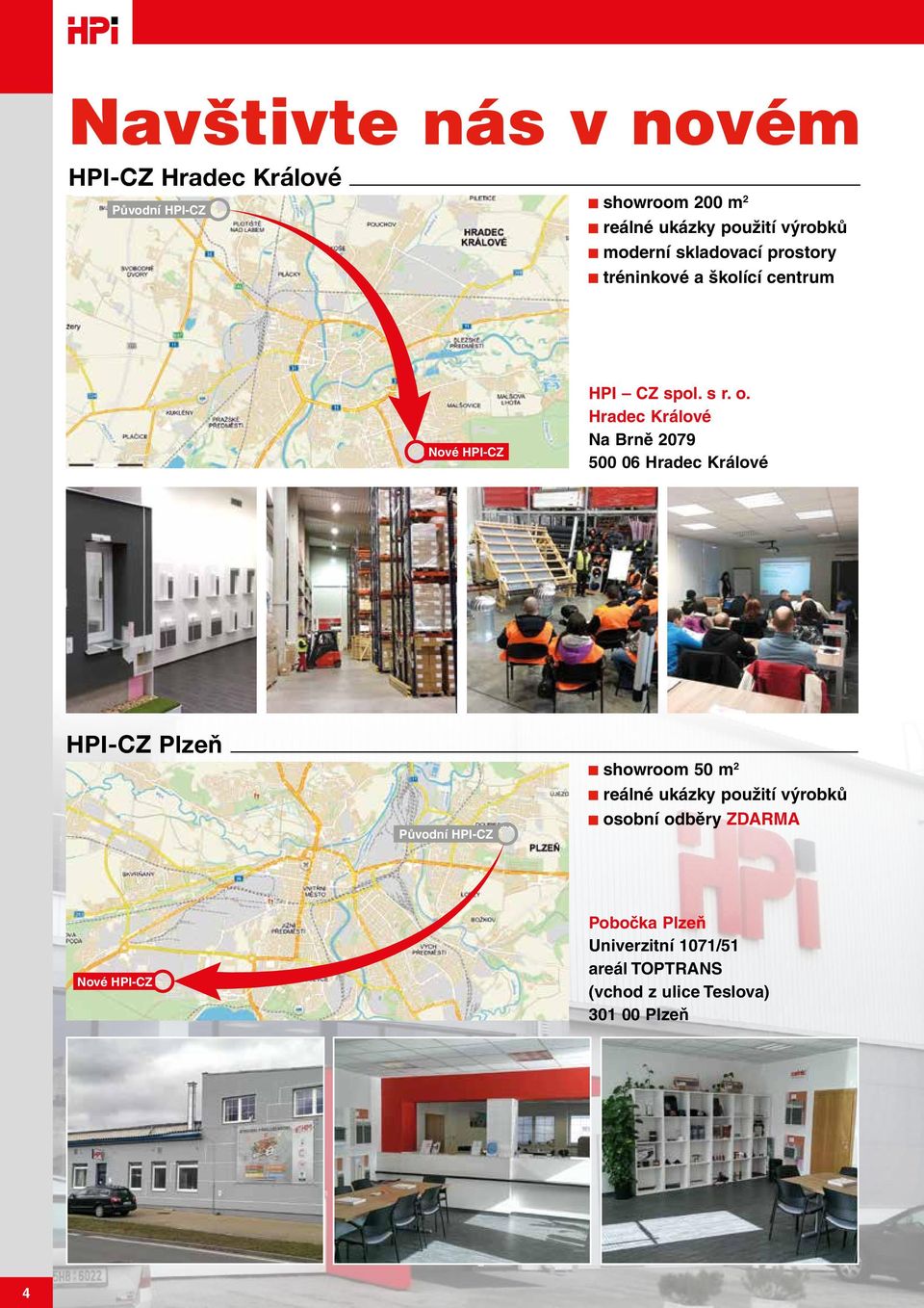 Hradec Králové Na Brně 2079 500 06 Hradec Králové HPI-CZ Plzeň Původní HPI-CZ showroom 50 m 2 reálné ukázky