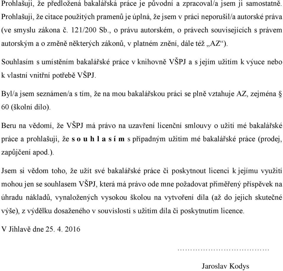 , o právu autorském, o právech souvisejících s právem autorským a o změně některých zákonů, v platném znění, dále též AZ ).