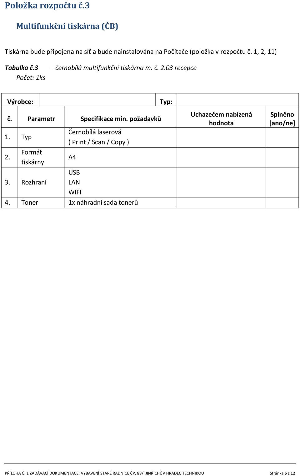 rozpočtu č. 1, 2, 11) Tabulka č.3 černobílá multifunkční tiskárna m. č. 2.03 recepce 1. Typ 2.