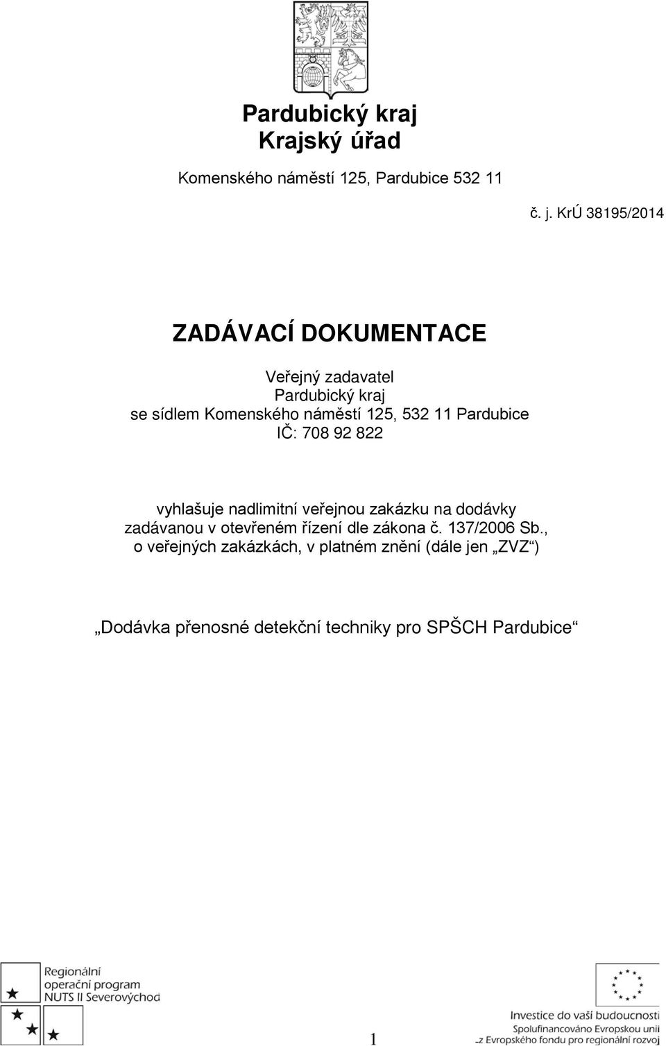 11 Pardubice IČ: 708 92 822 vyhlašuje nadlimitní veřejnou zakázku na dodávky zadávanou v otevřeném řízení