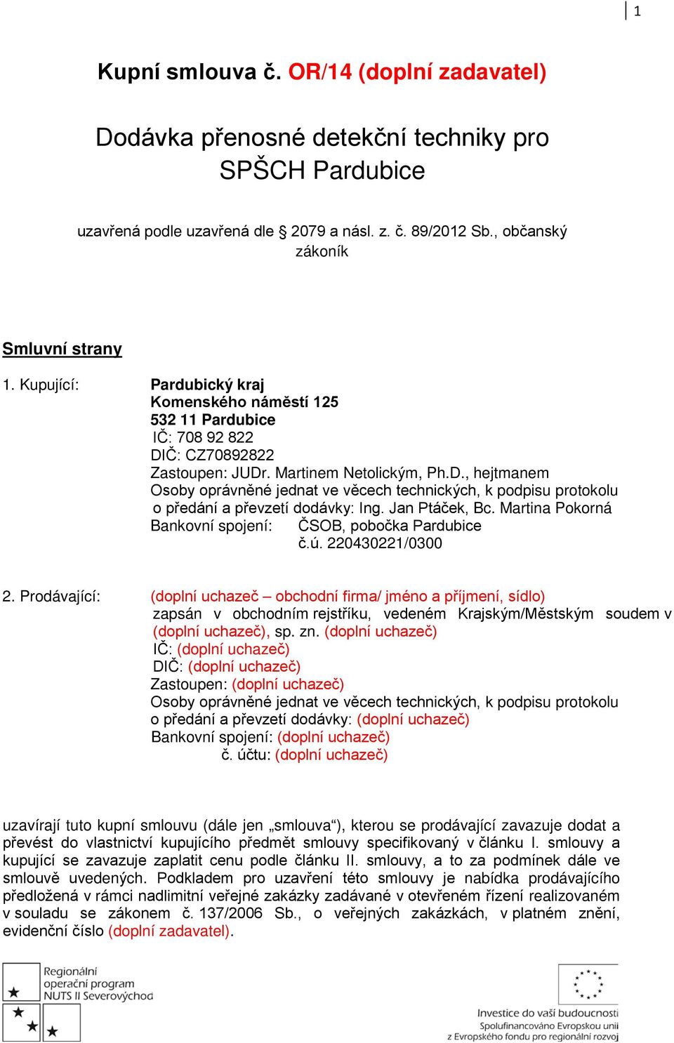 Jan Ptáček, Bc. Martina Pokorná Bankovní spojení: ČSOB, pobočka Pardubice č.ú. 220430221/0300 2.