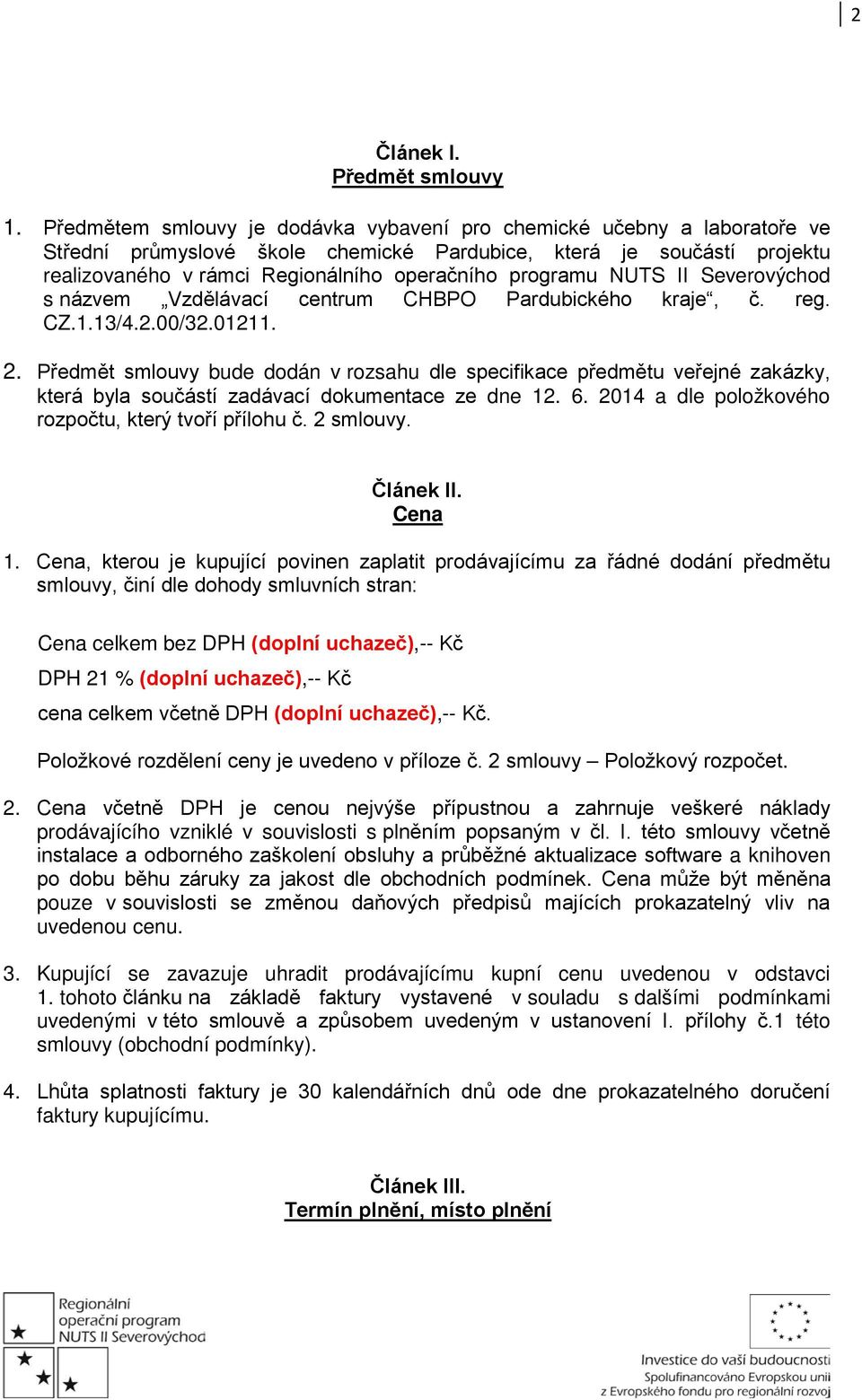 programu NUTS II Severovýchod s názvem Vzdělávací centrum CHBPO Pardubického kraje, č. reg. CZ.1.13/4.2.00/32.01211. 2.