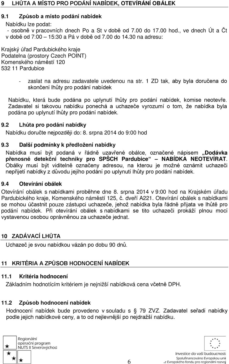 30 na adresu: Krajský úřad Pardubického kraje Podatelna (prostory Czech POINT) Komenského náměstí 120 532 11 Pardubice - zaslat na adresu zadavatele uvedenou na str.