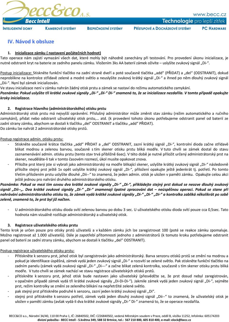 Postup inicializace: Stiskněte funkční tlačítko na zadní straně dveří a poté současně tlačítka add (PŘIDAT) a del (ODSTRANIT), dokud neproblikne na kontrolce střídavě zelené a modré světlo a