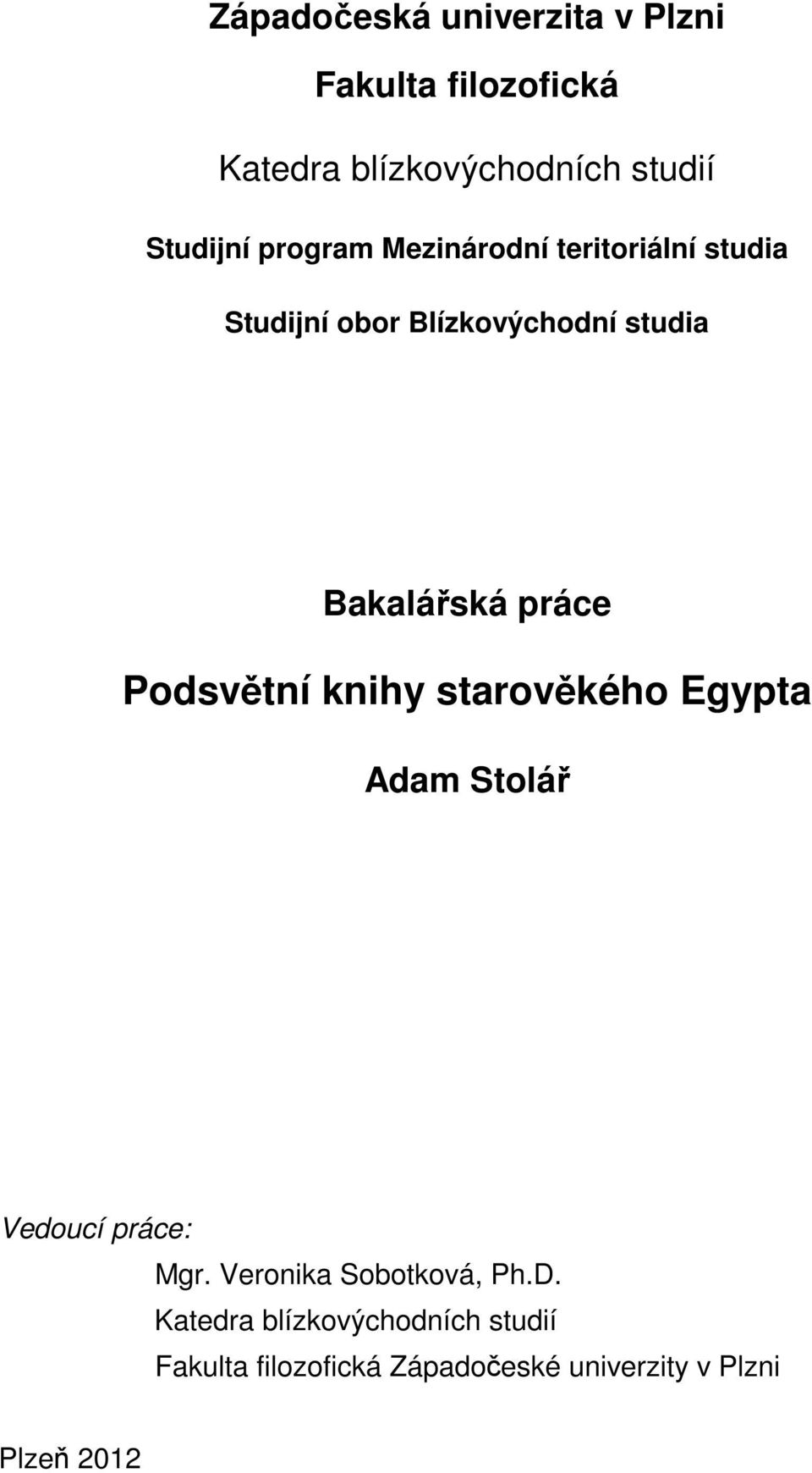 Podsvětní knihy starověkého Egypta Adam Stolář Vedoucí práce: Mgr. Veronika Sobotková, Ph.D.