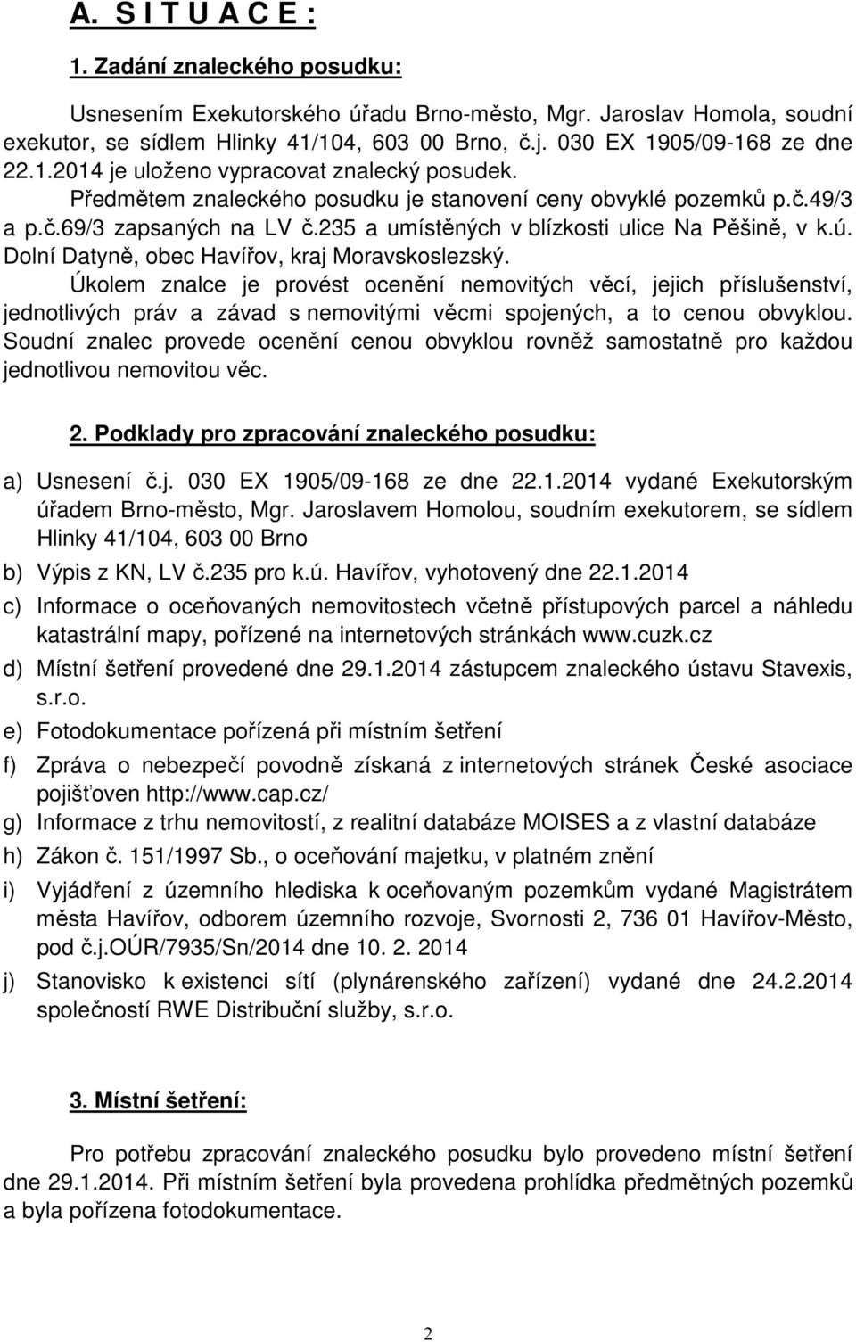 235 a umístěných v blízkosti ulice Na Pěšině, v k.ú. Dolní Datyně, obec Havířov, kraj Moravskoslezský.