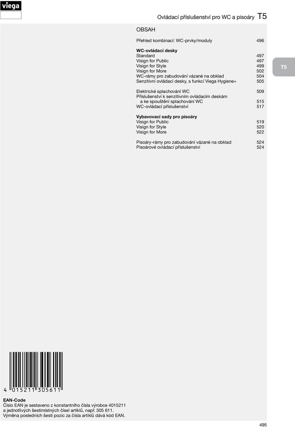 515 WC-ovládací příslušenství 517 Vybavovací sady pro pisoáry Visign for Public 519 Visign for Style 520 Visign for More 522 Pisoáry-rámy pro zabudování vázané na obklad 524 Pisoárové ovládací