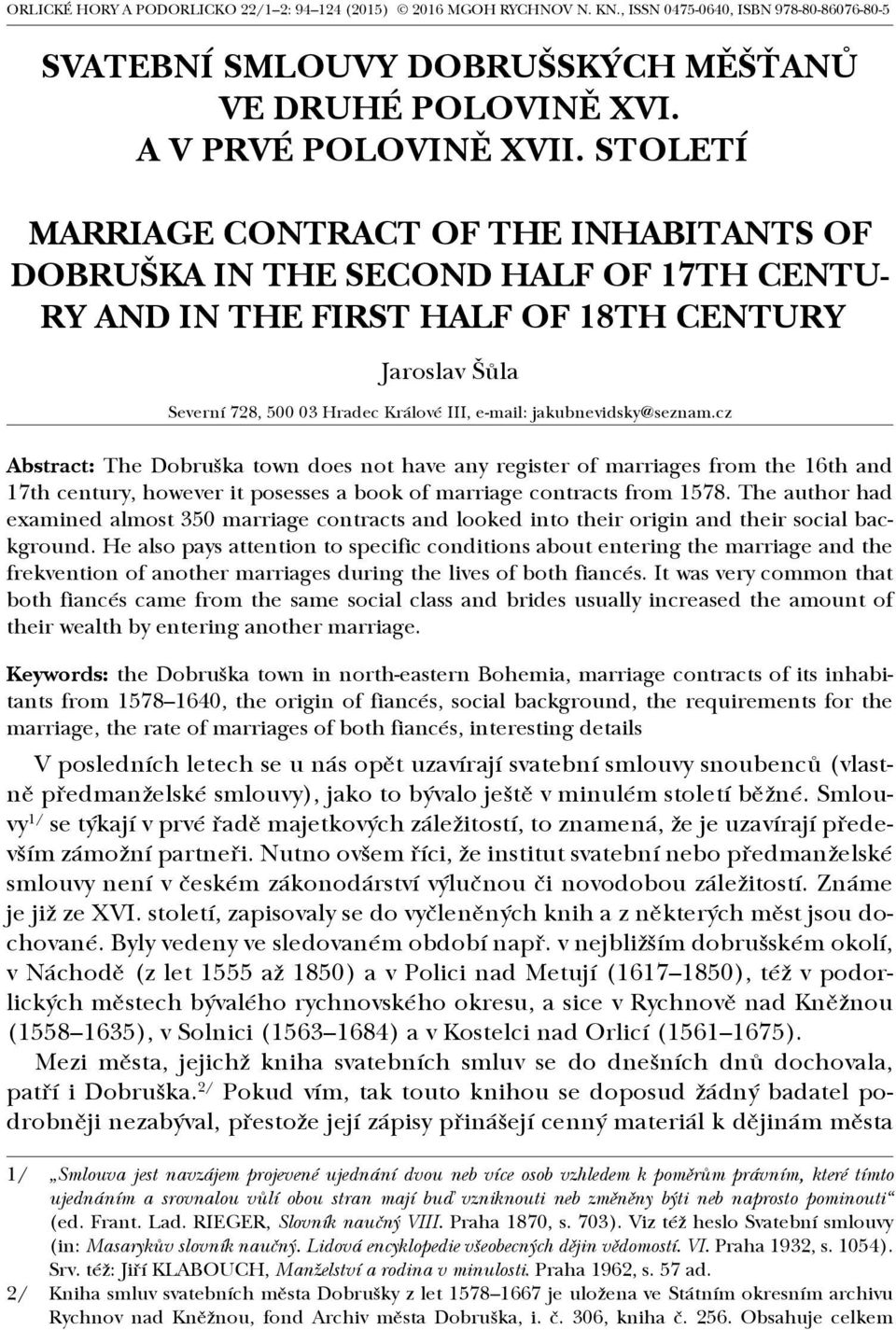 jakubnevidsky@seznam.cz Abstract: The Dobruška town does not have any register of marriages from the 16th and 17th century, however it posesses a book of marriage contracts from 1578.