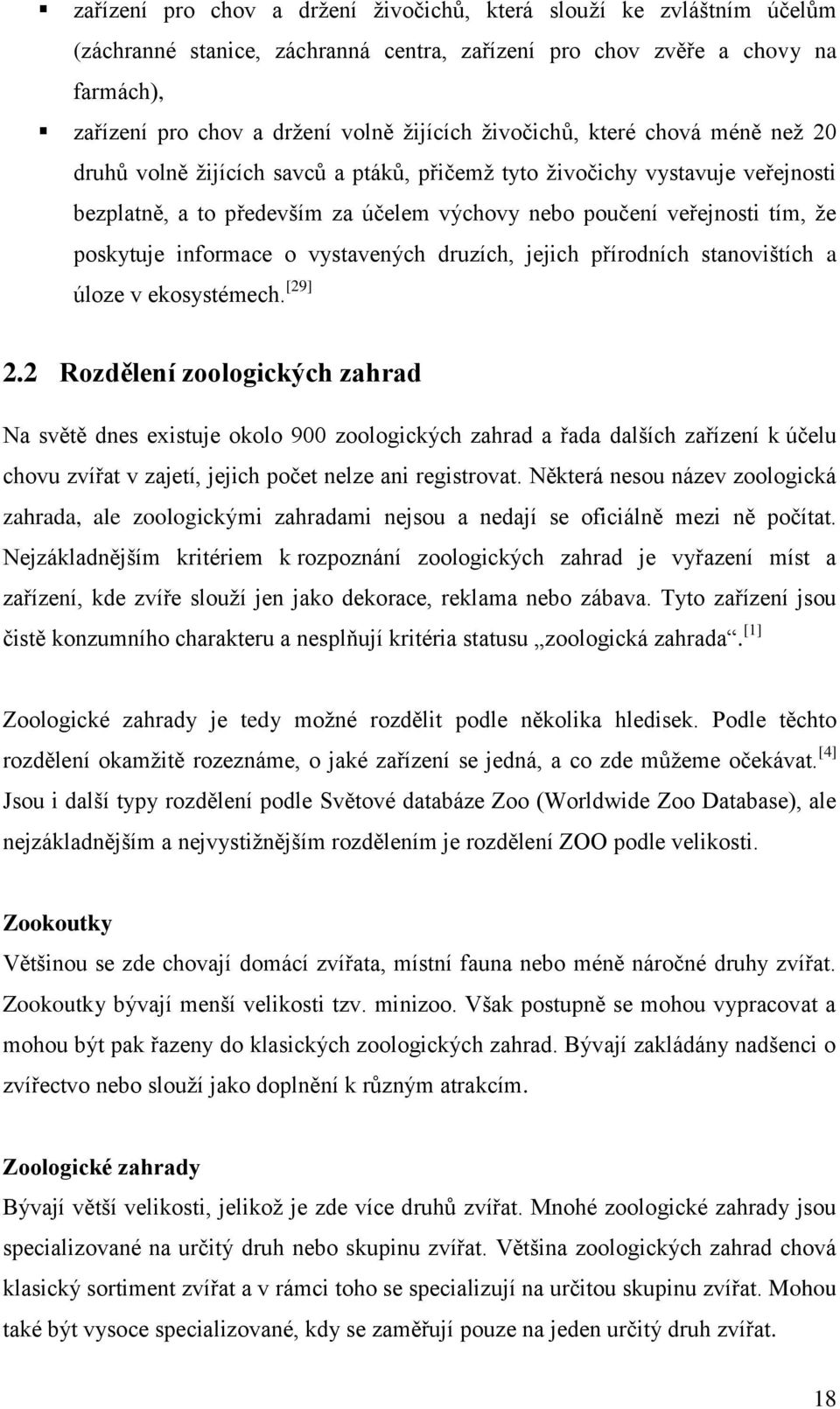 poskytuje informace o vystavených druzích, jejich přírodních stanovištích a úloze v ekosystémech. [29] 2.