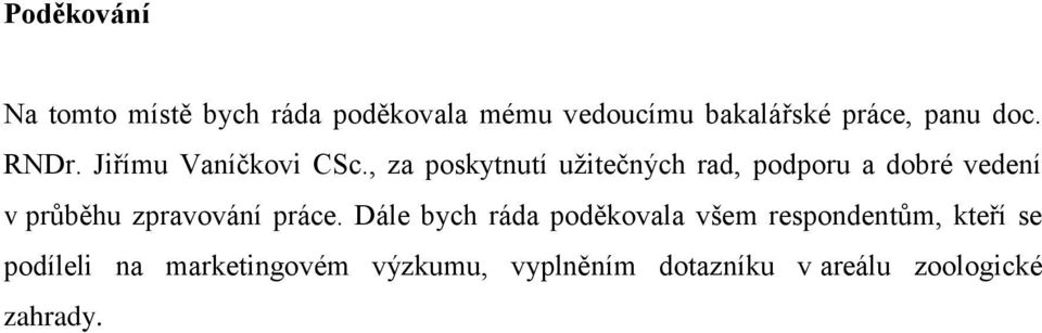 , za poskytnutí užitečných rad, podporu a dobré vedení v průběhu zpravování práce.