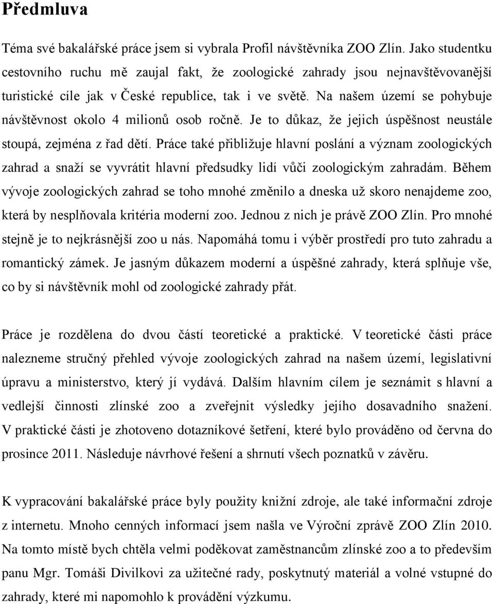 Na našem území se pohybuje návštěvnost okolo 4 milionů osob ročně. Je to důkaz, že jejich úspěšnost neustále stoupá, zejména z řad dětí.