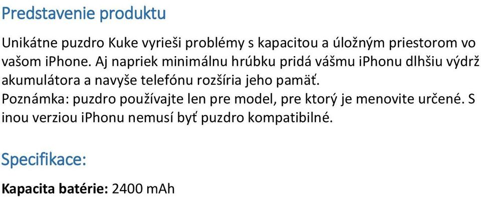 Aj napriek minimálnu hrúbku pridá vášmu iphonu dlhšiu výdrž akumulátora a navyše telefónu