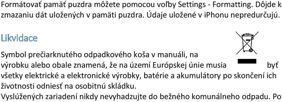 Likvidace Symbol prečiarknutého odpadkového koša v manuáli, na výrobku alebo obale znamená, že na území Európskej únie