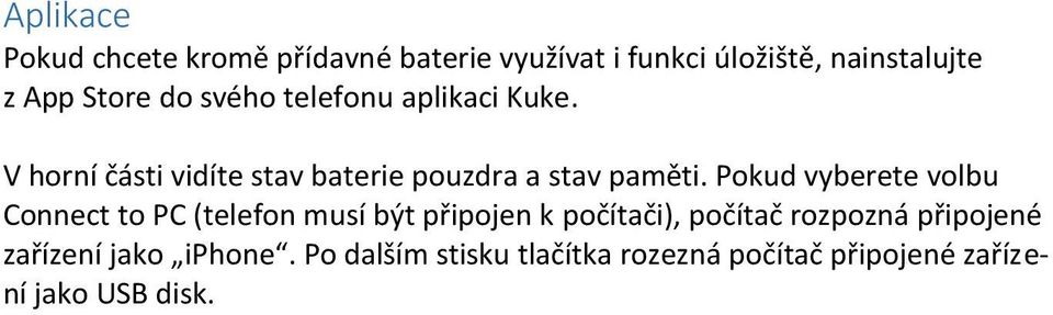 Pokud vyberete volbu Connect to PC (telefon musí být připojen k počítači), počítač rozpozná