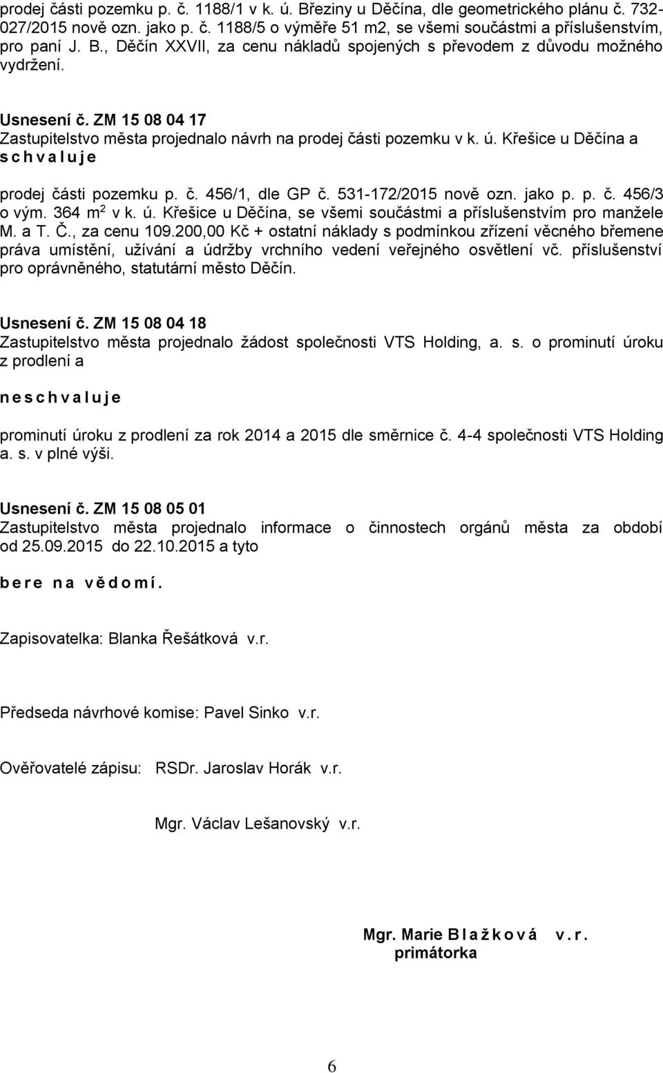 jako p. p. č. 456/3 o vým. 364 m 2 v k. ú. Křešice u Děčína, se všemi součástmi a příslušenstvím pro manžele M. a T. Č., za cenu 109.