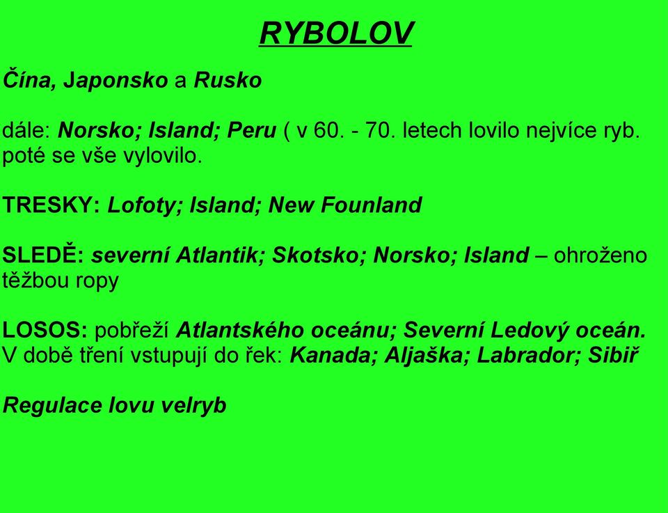 TRESKY: Lofoty; Island; New Founland SLEDĚ: severní Atlantik; Skotsko; Norsko; Island
