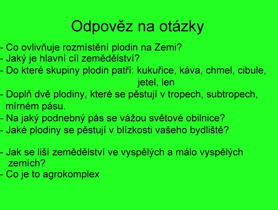 pěstují v tropech, subtropech, mírném pásu. - Na jaký podnebný pás se vážou světové obilnice?