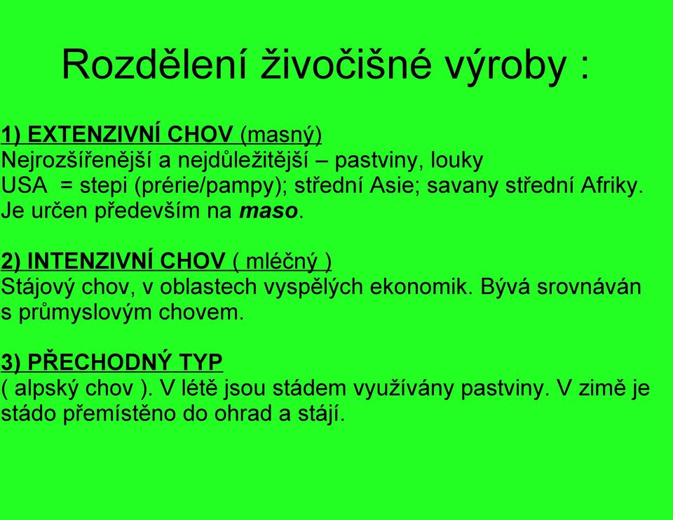 2) INTENZIVNÍ CHOV ( mléčný ) Stájový chov, v oblastech vyspělých ekonomik.