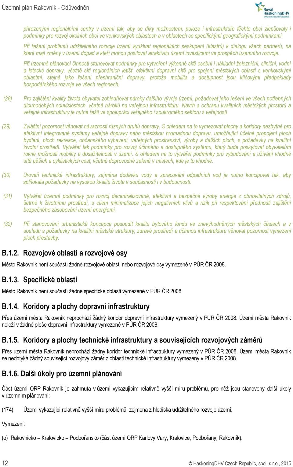 Při řešení problémů udržitelného rozvoje území využívat regionálních seskupení (klastrů) k dialogu všech partnerů, na které mají změny v území dopad a kteří mohou posilovat atraktivitu území