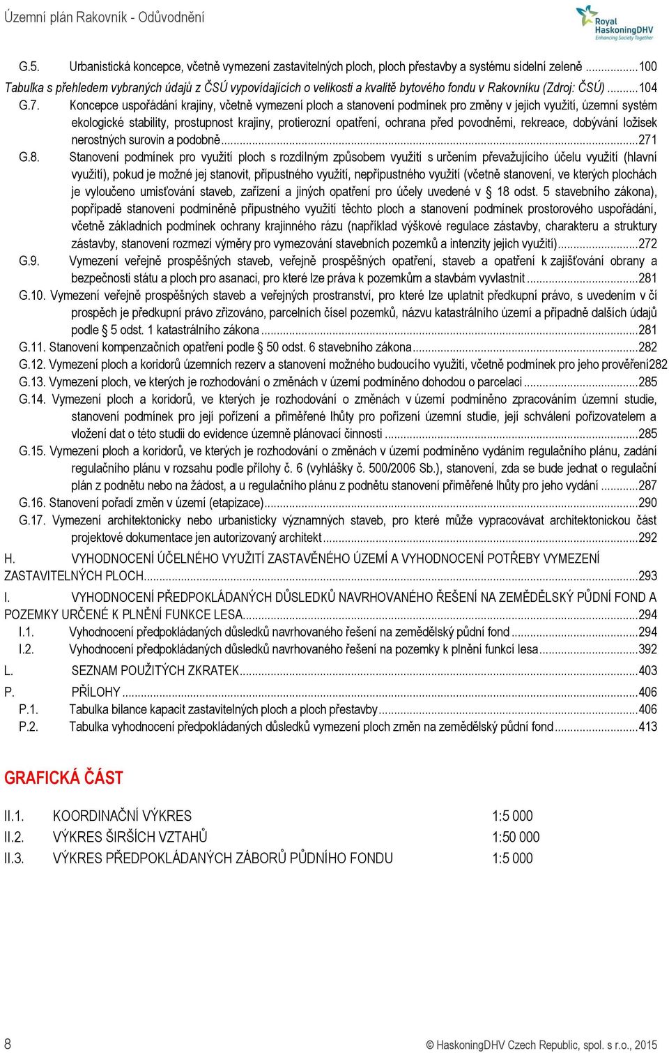 Koncepce uspořádání krajiny, včetně vymezení ploch a stanovení podmínek pro změny v jejich využití, územní systém ekologické stability, prostupnost krajiny, protierozní opatření, ochrana před