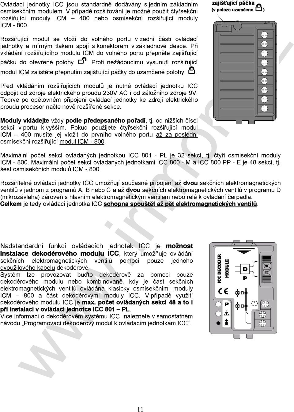 Rozšiřující modul se vloží do volného portu v zadní části ovládací jednotky a mírným tlakem spojí s konektorem v základnové desce.