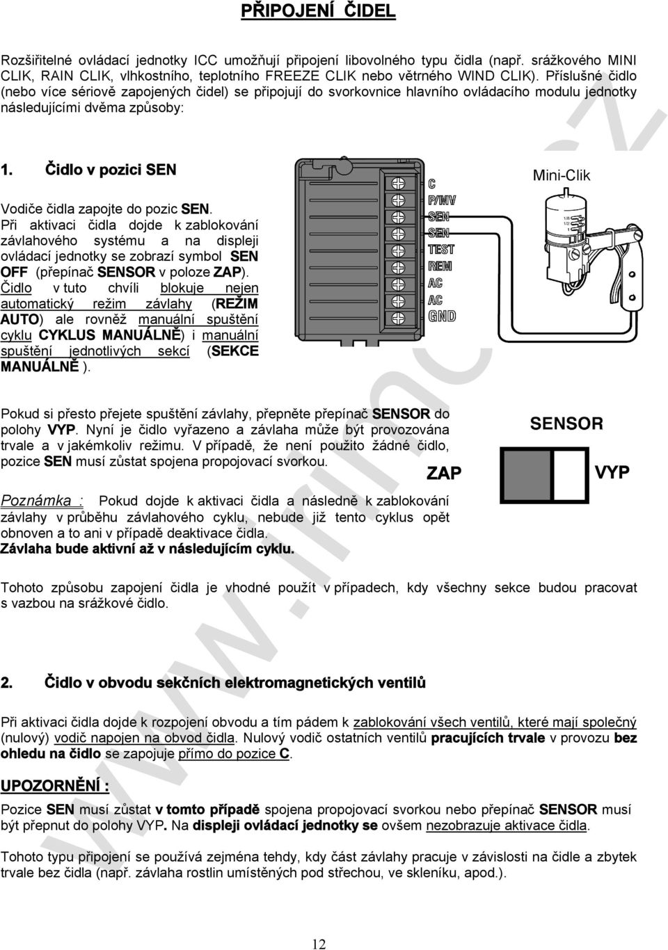 Čidlo v pozici SEN Vodiče čidla zapojte do pozic SEN.