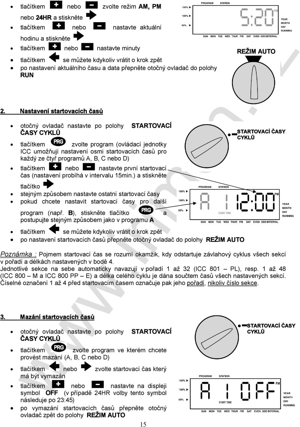 Nastavení startovacích časů otočný ovladač nastavte po polohy STARTOVACÍ ČASY CYKLŮ tlačítkem zvolte program (ovládací jednotky ICC umožňují nastavení osmi startovacích časů pro každý ze čtyř