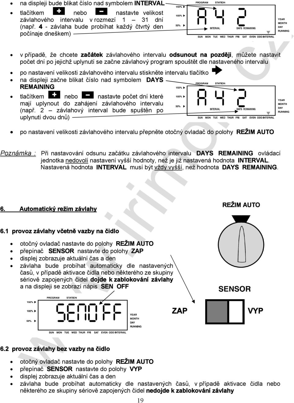 program spouštět dle nastaveného intervalu po nastavení velikosti závlahového intervalu stiskněte intervalu tlačítko na displeji začne blikat číslo nad symbolem DAYS REMAINING tlačítkem nebo nastavte