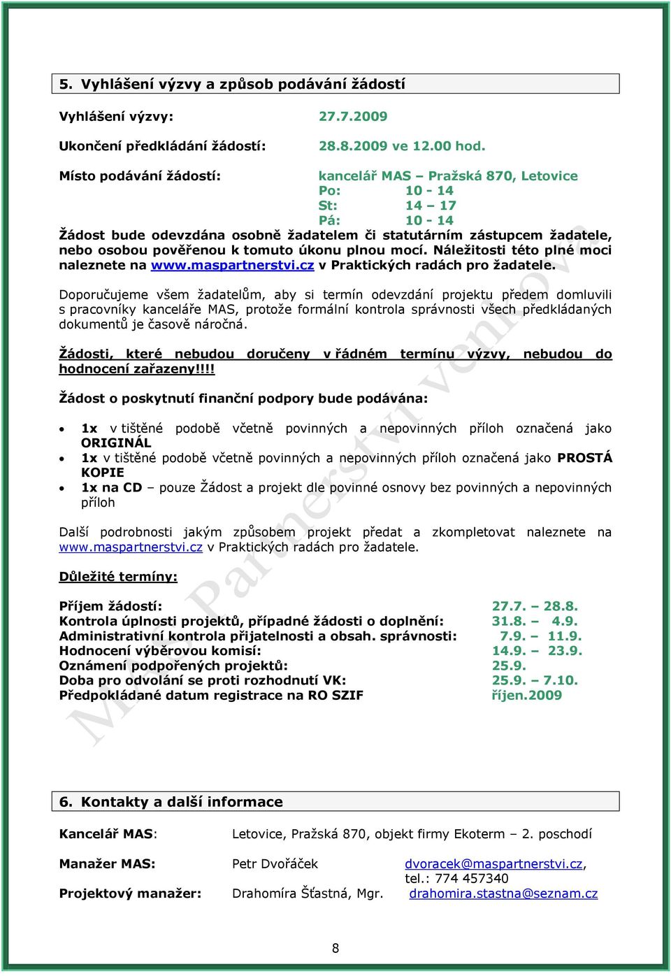 plnou mocí. Náleţitosti této plné moci naleznete na www.maspartnerstvi.cz v Praktických radách pro ţadatele.