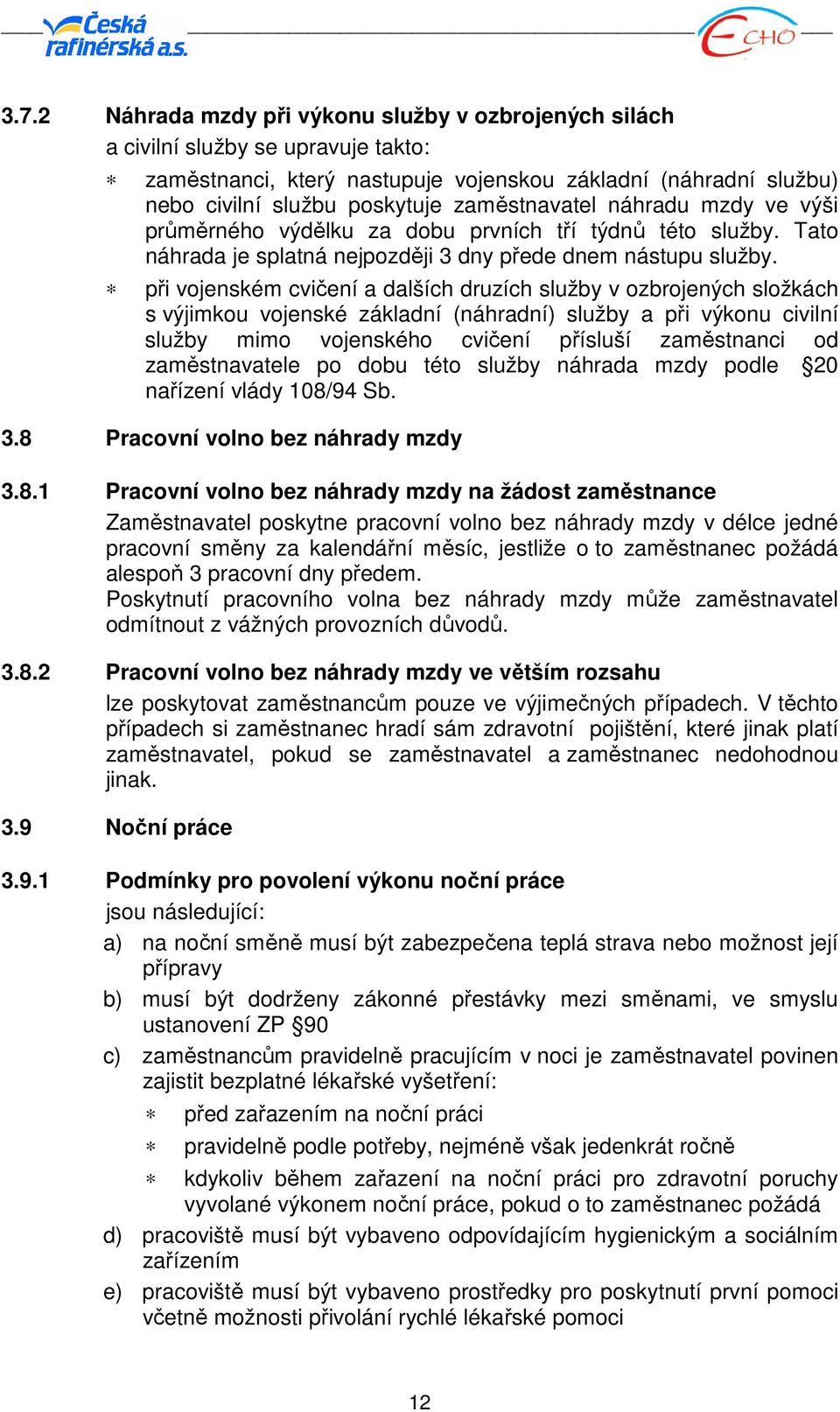 při vojenském cvičení a dalších druzích služby v ozbrojených složkách s výjimkou vojenské základní (náhradní) služby a při výkonu civilní služby mimo vojenského cvičení přísluší zaměstnanci od