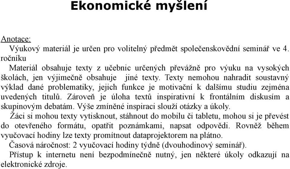 Texty nemohou nahradit soustavný výklad dané problematiky, jejich funkce je motivační k dalšímu studiu zejména uvedených titulů.