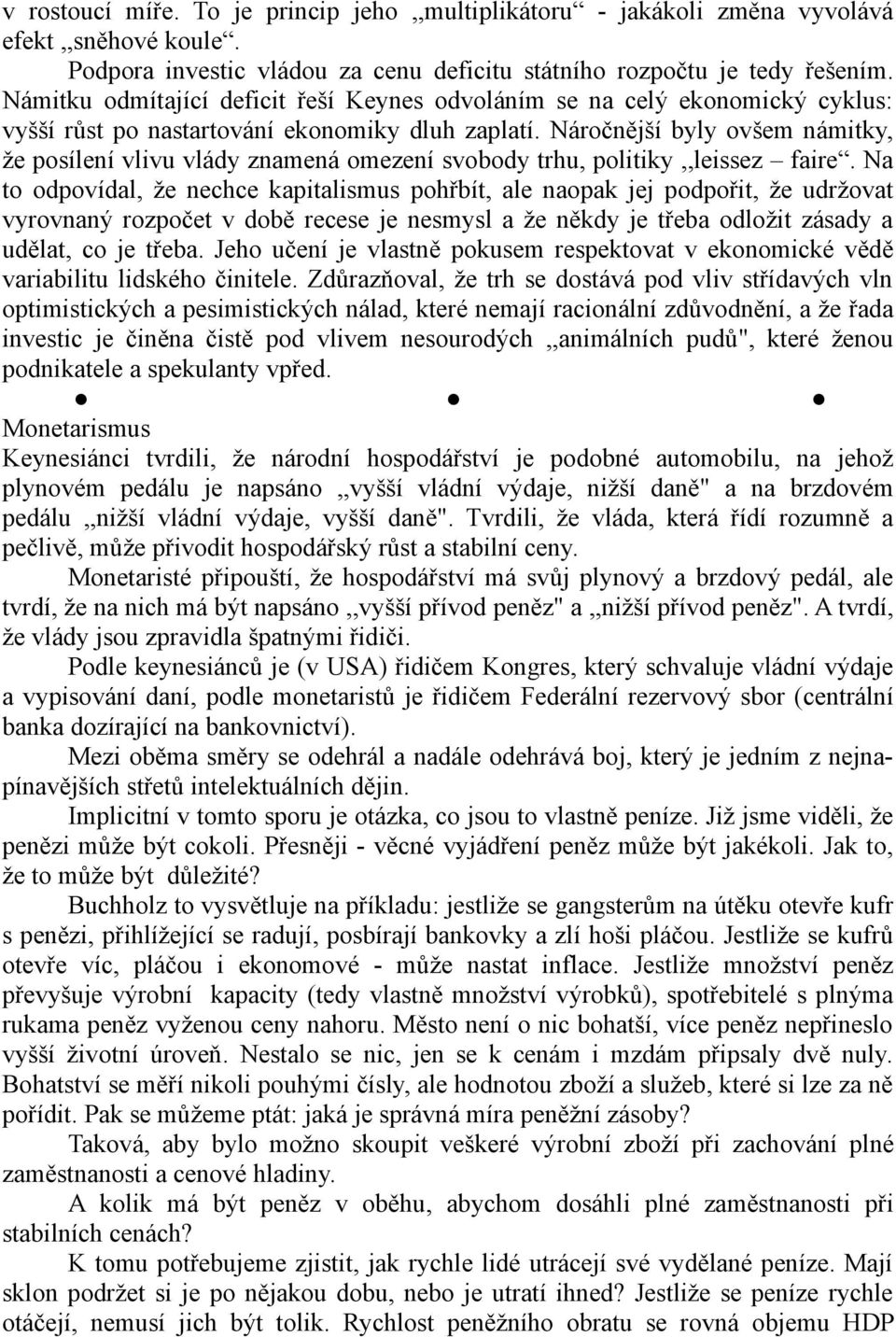 Náročnější byly ovšem námitky, že posílení vlivu vlády znamená omezení svobody trhu, politiky,,leissez faire.