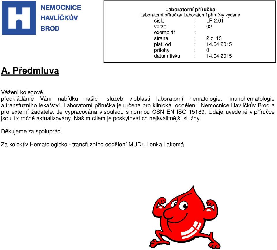 transfuzního lékařství. Laboratorní příručka je určena pro klinická oddělení Nemocnice Havlíčkův Brod a pro externí žadatele.