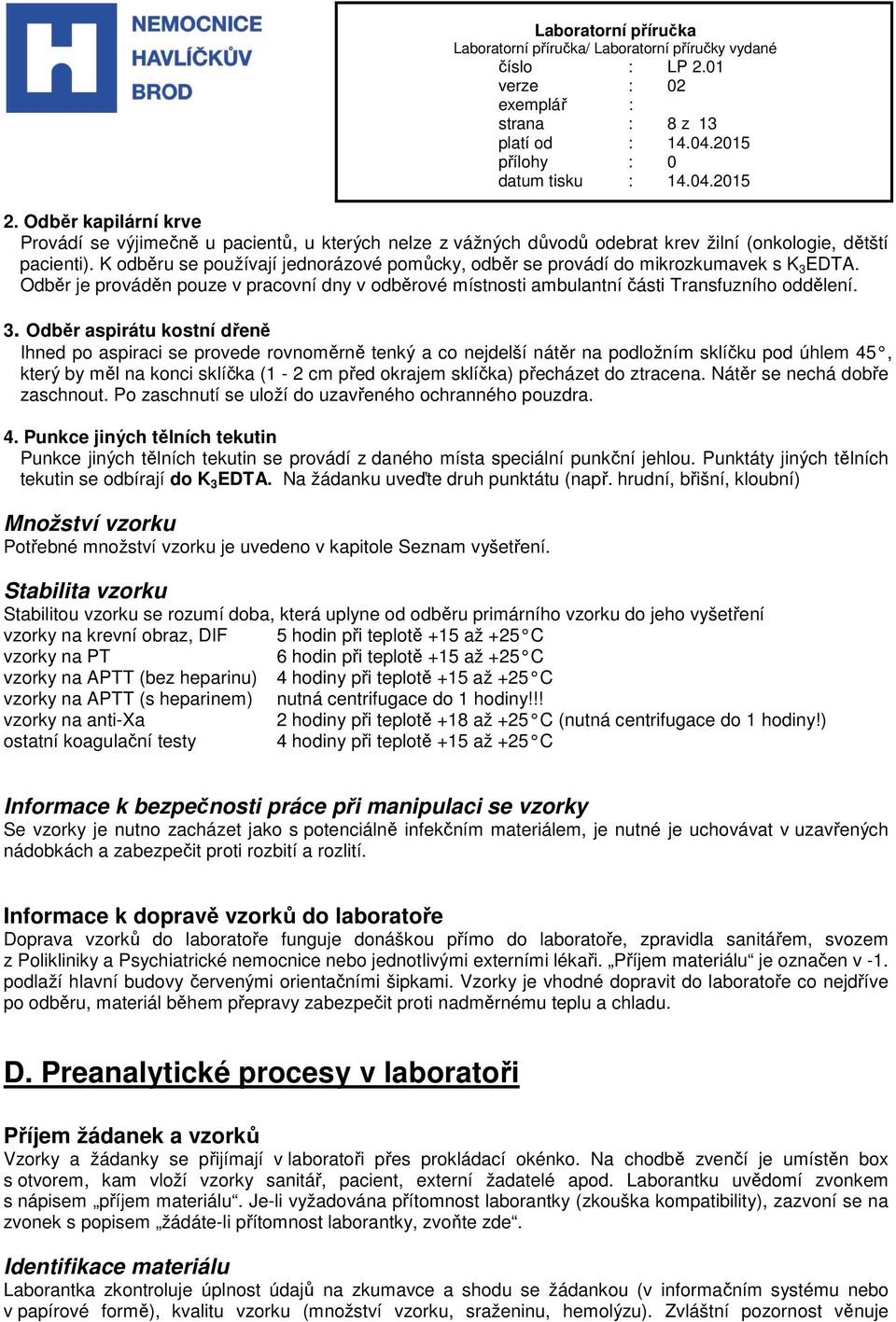 EDTA. Odběr je prováděn pouze v pracovní dny v odběrové místnosti ambulantní části Transfuzního oddělení. 3.