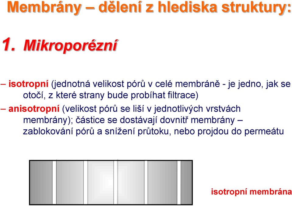 z které strany bude probíhat filtrace) anisotropní (velikost pórů se liší v jednotlivých