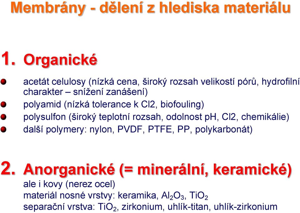 (nízká tolerance k Cl2, biofouling) polysulfon (široký teplotní rozsah, odolnost ph, Cl2, chemikálie) další polymery: